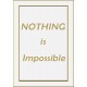 Nothing is Impossible